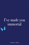 Charlotte G Badrot, Charlotte G. Badrot - I¿ve made you immortal