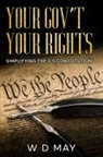 W D May - Your Gov't Your Rights; Simplifying the U S Constitution