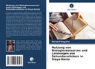 Bernard Ong'amo - Nutzung von Biologieressourcen und Leistungen von Sekundarschülern in Siaya-Kenia