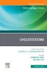 Samantha Anne, Anne Samantha, Michael Hoa - Cholesteatoma, An Issue of Otolaryngologic Clinics of North America: Volume 58-1