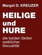 Margot D Kreuzer, Margot D. Kreuzer - Heilige und Hure - die beiden Seiten weiblicher Sexualität