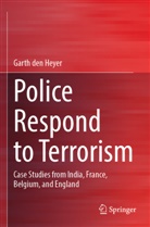 Garth den Heyer - Police Respond to Terrorism