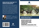 Mayelin Heredia Vega, Leydis Esther Salina Gallo - KÜNSTLERISCHE PRAKTIKEN ZUR UMGESTALTUNG SOZIALER VORSTELLUNGSWELTEN