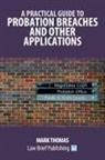Mark Thomas - A Practical Guide to Probation Breaches and Other Applications