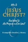 Evangelist Denlin J. Henry - Who Is Jesus Christ?