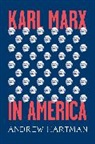 Andrew Hartman, Hartman Andrew - Karl Marx in America