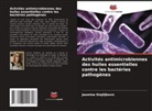 Jasmina Stojiljkovic - Activités antimicrobiennes des huiles essentielles contre les bactéries pathogènes
