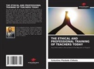 Celestino Piedade Chikela - THE ETHICAL AND PROFESSIONAL TRAINING OF TEACHERS TODAY