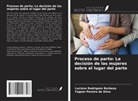 Fagner Pereira da Silva, Luciene Rodrigues Barbosa - Proceso de parto: La decisión de las mujeres sobre el lugar del parto