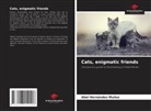 Abel Hernández-Muñoz - Cats, enigmatic friends