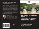Mayelin Heredia Vega, Leydis Esther Salina Gallo - PRATIQUES ARTISTIQUES POUR LA TRANSFORMATION DES IMAGINAIRES SOCIAUX