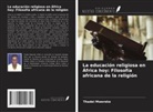 Thadei Mwereke - La educación religiosa en África hoy: Filosofía africana de la religión