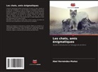 Abel Hernández-Muñoz - Les chats, amis énigmatiques