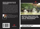 Mayelin Heredia Vega, Leydis Esther Salina Gallo - ARTISTIC PRACTICES FOR THE TRANSFORMATION OF SOCIAL IMAGINARIES