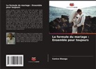 Canice Ekeogu - La formule du mariage : Ensemble pour toujours