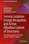 Mustafa Erdik, Bahadir Sadan, Cuneyt Tuzun - Seismic Isolation, Energy Dissipation and Active Vibration Control of Structures