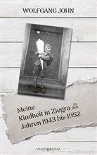 Wolfgang John - Meine Kindheit in Ziegra in den Jahren 1943 bis 1952