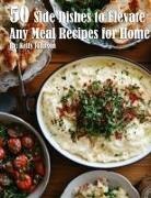 Kelly Johnson - 50 Side Dishes to Elevate Any Meal Recipes for Home