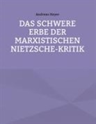 Andreas Heyer - Das schwere Erbe der marxistischen Nietzsche-Kritik
