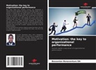 Bassenian Bonaventure Da - Motivation: the key to organizational performance