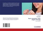 Shivika Garg, Pradeep Raghav, C. Munish Reddy - Root resorption after aligner therapy