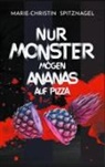 Marie-Christin Spitznagel - Nur Monster mögen Ananas auf Pizza