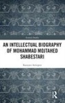 Katajun Amirpur - Intellectual Biography of Mohammad Mojtahed Shabestari