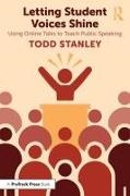 Todd Stanley, Todd (University of Cincinnati Stanley,  Stanley Todd - Letting Student Voices Shine - Using Online Talks to Teach Public Speaking
