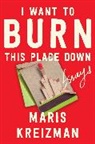 Maris Kreizman - I Want to Burn This Place Down