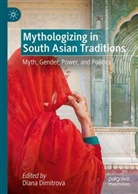 Diana Dimitrova - Mythologizing in South Asian Traditions