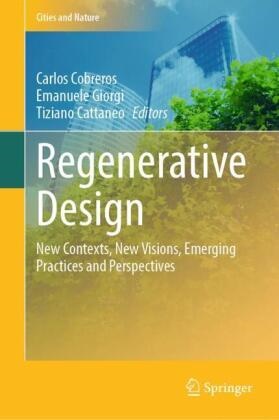 Tiziano Cattaneo, Carlos Cobreros, Emanuele Giorgi - Regenerative Design - New Contexts, New Visions, Emerging Practices and Perspectives