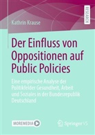 Dr Kathrin Krause, Dr.Kathrin Krause, Kathrin Krause - Der Einfluss von Oppositionen auf Public Policies