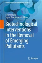Bhattacharya, Sayan Bhattacharya, Satarupa Dey - Biotechnological Interventions in the Removal of Emerging Pollutants