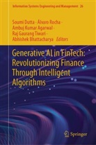 Ambuj Kumar Agarwal, Abhishek Bhattacharya, Soumi Dutta, Ambuj Kumar Agarwal et al, Álvaro Rocha, Raj Gaurang Tiwari - Generative AI in FinTech: Revolutionizing Finance Through Intelligent Algorithms