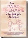Alexandra Wagner - Das Paartherapie Workbook für Zuhause: Die besten Tools & Methoden aus der Paartherapie um Beziehungskonflikte zu lösen, Vertrauen aufzubauen und Partnerschaftsziele zu setzen - inkl. Sexualtherapie