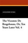 Alexandre Dumas - Vicomte De Bragelonne, Or, Ten Years Later Vol. 4
