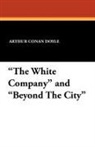 Arthur Conan Doyle - The White Company and Beyond the City