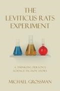 Michael Grossman - The Leviticus Rats Experiment A Thinking Person's Science Fiction Story