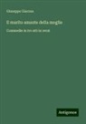 Giuseppe Giacosa - Il marito amante della moglie