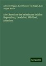 Karl Theodor Von Heigel, Muffat, Karl August Muffat, Albrecht Wagner - Die Chroniken der baierischen Städte: Regensburg, Landshut, Mühldorf, München