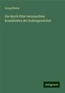 Georg Winter - Die durch Pilze verursachten Krankheiten der Kulturgewächse