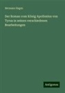 Hermann Hagen - Der Roman vom König Apollonius von Tyrus in seinen verschiedenen Bearbeitungen