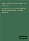 Karl Theodor Von Heigel, Muffat, Karl August Muffat, Albrecht Wagner - Die Chroniken der baierischen Städte: Regensburg, Landshut, Mühldorf, München