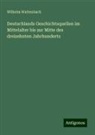 Wilhelm Wattenbach - Deutschlands Geschichtsquellen im Mittelalter bis zur Mitte des dreizehnten Jahrhunderts