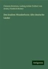 Ludwig Achim Freiherr Von Arnim, Friedrich Bremer, Clemens Brentano - Des knaben Wunderhorn: Alte deutsche Lieder