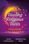 Elizabeth Ann Atkins, Joanie Lindenmeyer, Catherine M Greenspan - Healing Religious Hurts