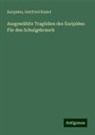 Euripides, Gottfried Kinkel - Ausgewählte Tragödien des Euripides: Für den Schulgebrauch