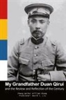 ¿¿¿ Naihui Zhang, ¿¿¿ William Chang - My Grandfather Duan Qirui and the Review and Reflection of the Century