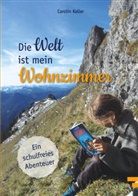 Carolin Keller - Die Welt ist mein Wohnzimmer