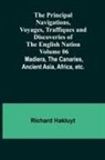 Richard Hakluyt - The Principal Navigations, Voyages, Traffiques and Discoveries of the English Nation - Volume 06; Madiera, the Canaries, Ancient Asia, Africa, etc